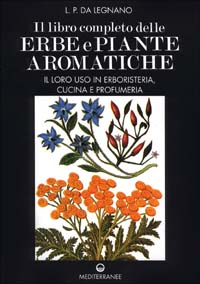 Image of Il libro completo delle erbe e piante aromatiche. Il loro uso in erboristeria, cucina e profumeria