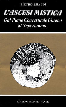 L ascesi mistica. Dal piano concettuale umano al superumano.pdf