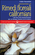 Libro Iniziazione ai rimedi floreali californiani. I 103 fiori FES Quintessentials per un dialogo d'amore con la natura Fabio Nocentini
