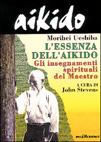 Image of Aikido. L'essenza dell'aikido. Gli insegnamenti spirituali del maestro