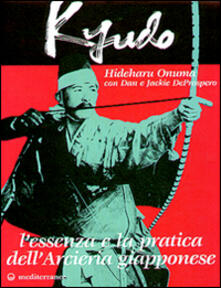 Kyudo L Essenza E La Pratica Dell Arcieria Giapponese Hideharu Onuma Dan De Prospero Libro Edizioni Mediterranee Arti Marziali Ibs