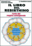 Libro Il libro del rebirthing. L'arte del respiro consapevole Leonard Orr Konrad Halbig