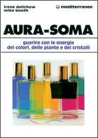 Image of Aura-soma. Guarire con l'energia dei colori, delle piante e dei cristalli
