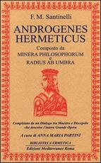Libro Androgenes hermeticus composto da Minera Philosophorum e Radius ab Umbra. Completato da un dialogo tra maestro e discepolo che descrive l'intera grande opera Francesco M. Santinelli