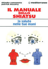 Libro Il manuale dello shiatsu. La salute nelle tue mani Shizuko Yamamoto Patrick McCarty