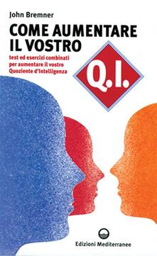 Come aumentare il vostro QI. Test ed esercizi combinati per aumentare il vostro quoziente dintelligenza.pdf