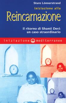 Iniziazione alla reincarnazione. Il ritorno di Shanti Devi: un caso straordinario.pdf
