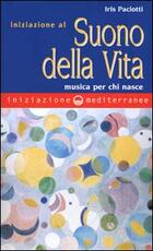 Libro Iniziazione al suono della vita. Musica per chi nasce Iris Paciotti