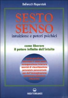 Sesto senso. Intuizione e poteri psichici. Come liberare il potere infinito dellintuito.pdf
