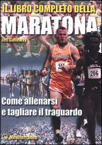 Image of Il libro completo della maratona. Come allenarsi e tagliare il traguardo
