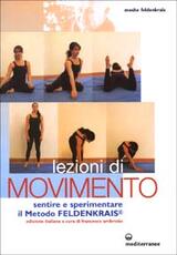Libro Lezioni di movimento. Sentire e sperimentare il metodo Feldenkrais® Moshe Feldenkrais