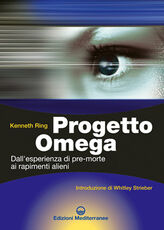 Libro Progetto Omega. Dall'esperienza di pre-morte ai rapimenti alieni Kenneth Ring