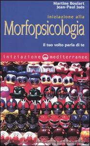 Libro Iniziazione alla morfopsicologia. Il tuo volto parla di te Martine Boulart Jean-Paul Juès