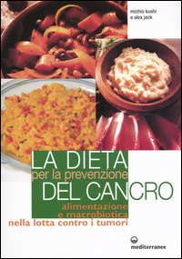 Image of La dieta per la prevenzione del cancro. Alimentazione e macrobiotica nella lotta contro il cancro