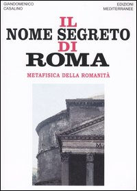 Image of Il nome segreto di Roma. Metafisica della romanità