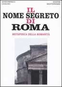 Libro Il nome segreto di Roma. Metafisica della romanità Giandomenico Casalino