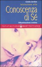 Libro Iniziazione alla conoscenza di sé. L'illuminazione svelata Giulia Jordan