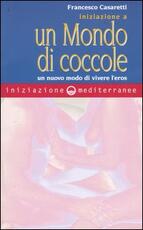 Libro Iniziazione a un mondo di coccole. Un nuovo modo di vivere l'eros Francesco Casaretti