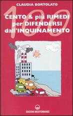 Libro Cento e più rimedi per difendersi dall'inquinamento Claudia Bortolato
