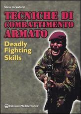 Libro Tecniche di combattimento armato. Deadly fighting skills Steve Crawford