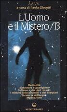 Libro L' uomo e il mistero. Vol. 13: Medianità, benessere e guarigione, sufismo e dervisci rotanti, i misteri delle piramidi e dei Templari, memoria dell'acqua, meditazione.