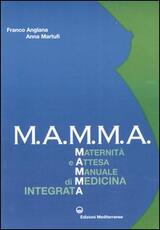 Libro M.A.M.M.A. Maternità e attesa. Manuale di medicina integrata Franco Anglana Anna Martufi