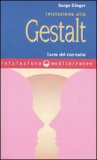 Libro Iniziazione alla Gestalt. L'arte del con-tatto Serge Ginger