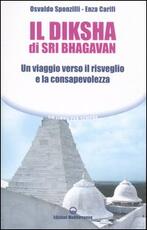 Libro Il diksha di Sri Bhagavan. Un viaggio verso il risveglio e la consapevolezza Osvaldo Sponzilli Enza Carifi
