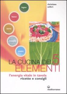 La cucina dei cinque elementi. Lenergia vitale in tavola.pdf
