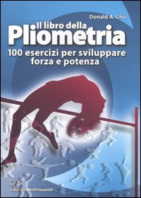 Image of Il libro della pliometria. 100 esercizi per sviluppare forza e potenza. Ediz. illustrata