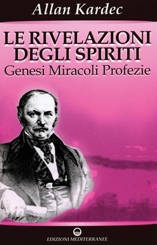 Image of Le rivelazioni degli spiriti. Vol. 1: Genesi, miracoli, profezie.