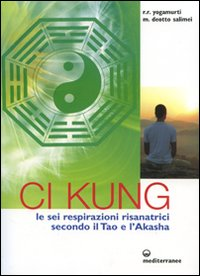 Image of Ci Kung. Le sei respirazioni risanatrici secondo il tao e l'akasha