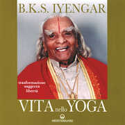 Libro Vita nello yoga. Trasformazione, saggezza, libertà B. K. S. Iyengar
