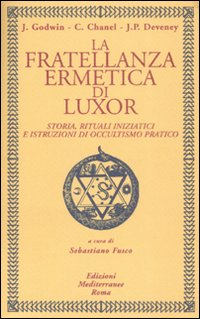 Image of La fratellanza ermetica di Luxor. Storia, rituali iniziatici e istruzioni di occultismo pratico