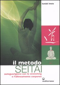 Image of Il metodo Seitai. Autoguarigione con lo stretching e l'allenamento corporeo. Ediz. illustrata