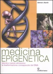 Medicina epigenetica. Felicità e salute attraverso la trasformazione consapevole del DNA.pdf