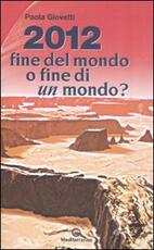 Libro 2012: fine del mondo o fine di un mondo? Paola Giovetti