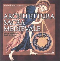 Image of Architettura sacra medievale. Mito e geometria degli archetipi. Ediz. illustrata