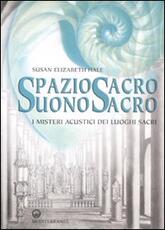Libro Spazio sacro, suono sacro. I misteri acustici dei luoghi sacri Susan E. Hale