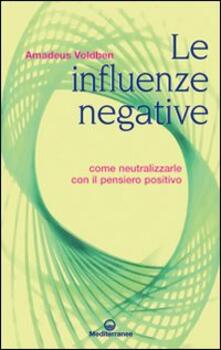 Le influenze negative. Come neutralizzarle con il pensiero positivo.pdf