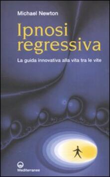 Ipnosi regressiva. La guida innovativa alla vita tra le vite.pdf