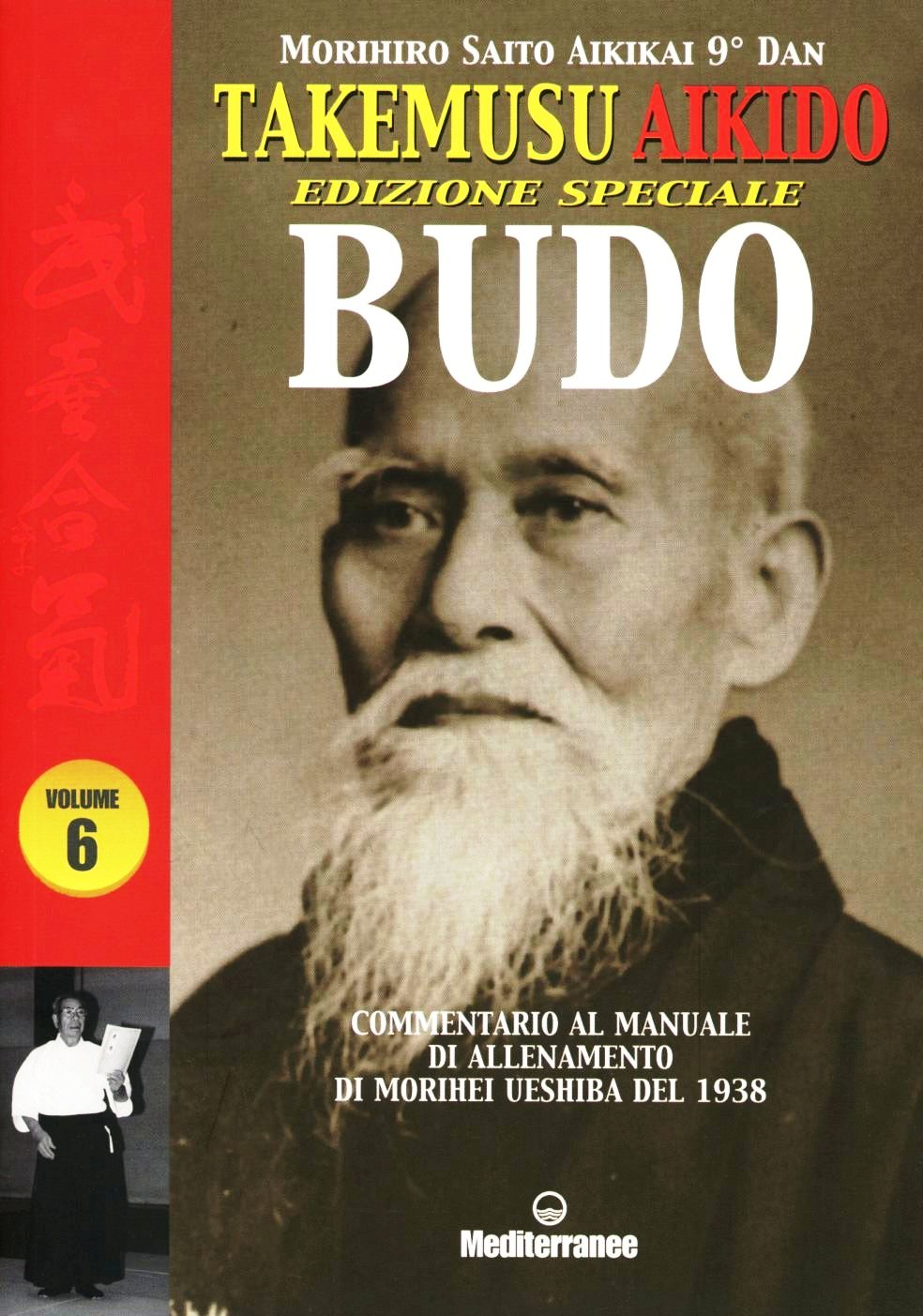 Image of Takemusu Aikido. Commentario al manuale di allenamento di Morihei Ueshiba del 1938 Budo. Ediz. speciale. Vol. 6