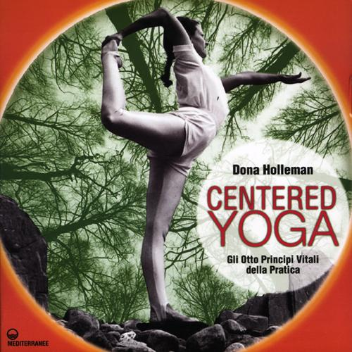 Image of Centered yoga. Gli otto principi vitali della pratica. Manuale di esercizi. Ediz. illustrata