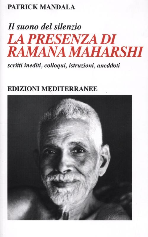 Image of La presenza di Ramana Maharshi. Il suono del silenzio. Scritti inediti, colloqui, istruzioni, aneddoti