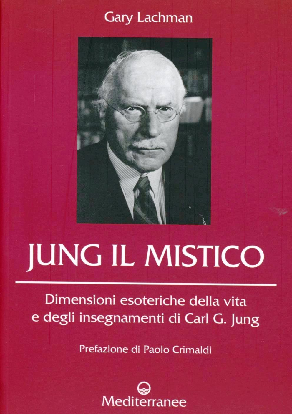Image of Jung il mistico. Dimensioni esoteriche della vita e degli insegnamenti di Carl G. Jung