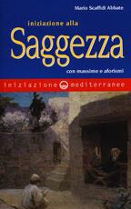 Libro Iniziazione alla saggezza. Con massime e aforismi Mario Scaffidi Abbate