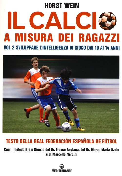 Image of Il calcio a misura dei ragazzi. Testo della Real Federacion Española de futbol. Vol. 2: Sviluppare l'intelligenza di gioco dai 10 ai 14 anni.