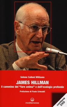 James Hillman. Il cammino del «fare anima» e dellecologia profonda. Con DVD.pdf
