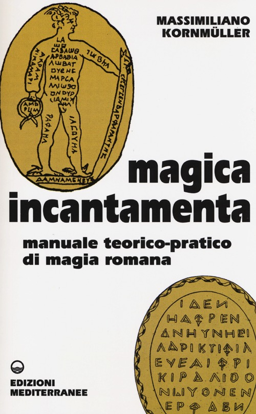 Image of Magica incantamenta. Manuale teorico-pratico di magia romana