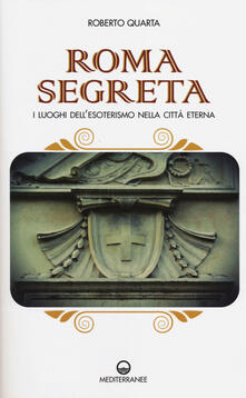 Roma segreta. I luoghi dellesoterismo nella città eterna.pdf
